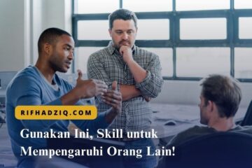 Gunakan Ini, Skill untuk Mempengaruhi Orang Lain!