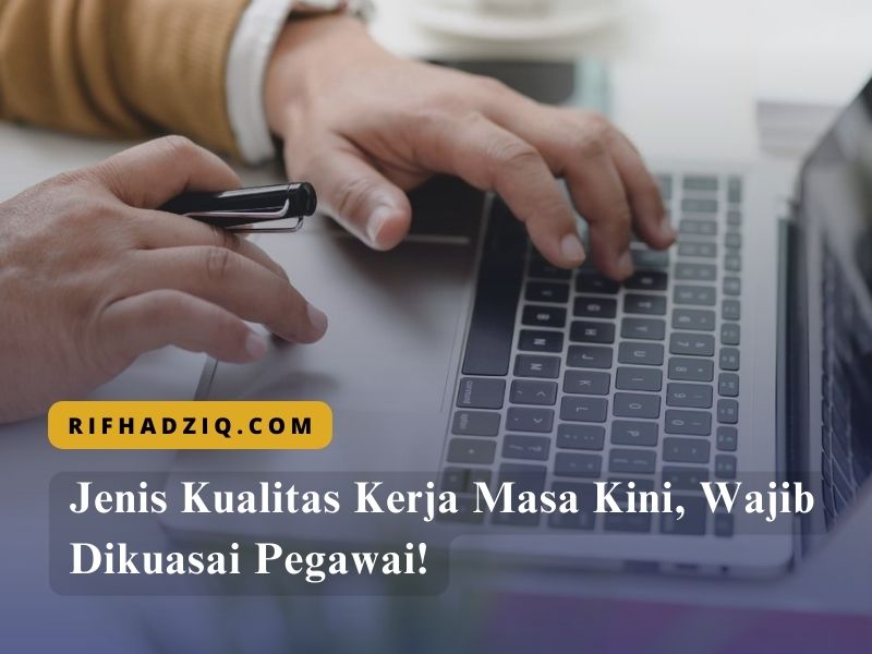 Jenis Kualitas Kerja Masa Kini, Wajib Dikuasai Pegawai!