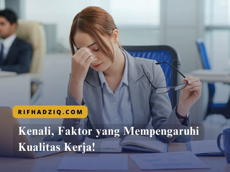 Kenali, Faktor yang Mempengaruhi Kualitas Kerja!