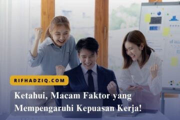 Ketahui, Macam Faktor yang Mempengaruhi Kepuasan Kerja!