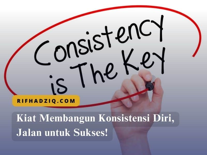 Kiat Membangun Konsistensi Diri, Jalan untuk Sukses!