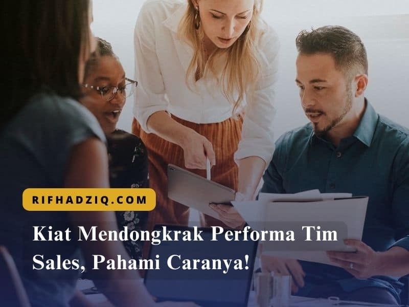 Kiat Mendongkrak Performa Tim Sales, Pahami Caranya!