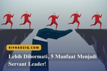 Lebih Dihormati, 5 Manfaat Menjadi Servant Leader!