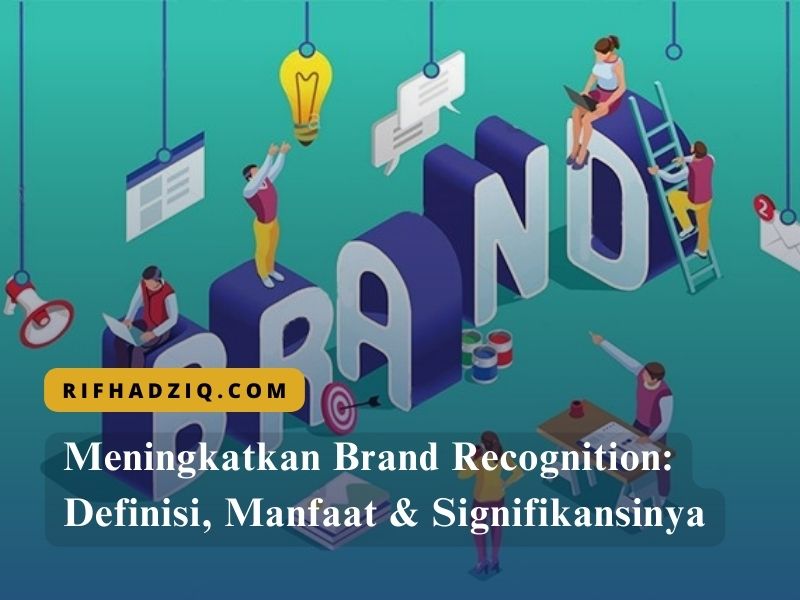 Meningkatkan Brand Recognition Definisi, Manfaat & Signifikansinya