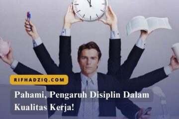 Pahami, Pengaruh Disiplin Dalam Kualitas Kerja!