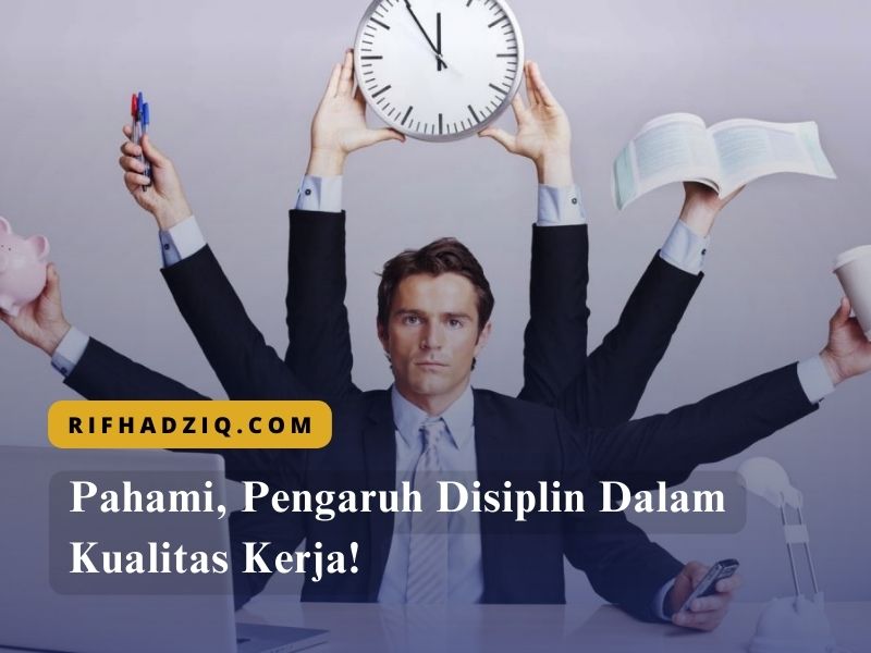 Pahami, Pengaruh Disiplin Dalam Kualitas Kerja!