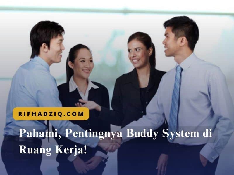 Pahami, Pentingnya Buddy System di Ruang Kerja!