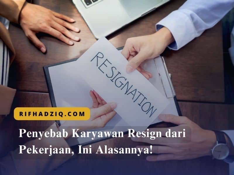 Penyebab Karyawan Resign dari Pekerjaan, Ini Alasannya!