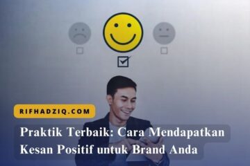 Praktik Terbaik Cara Mendapatkan Kesan Positif untuk Brand Anda