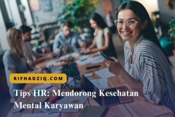 Tips HR Mendorong Kesehatan Mental Karyawan
