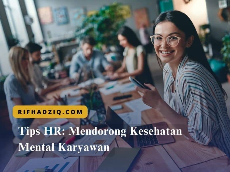 Tips HR Mendorong Kesehatan Mental Karyawan