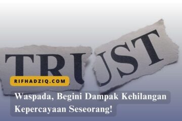 Waspada, Begini Dampak Kehilangan Kepercayaan Seseorang!