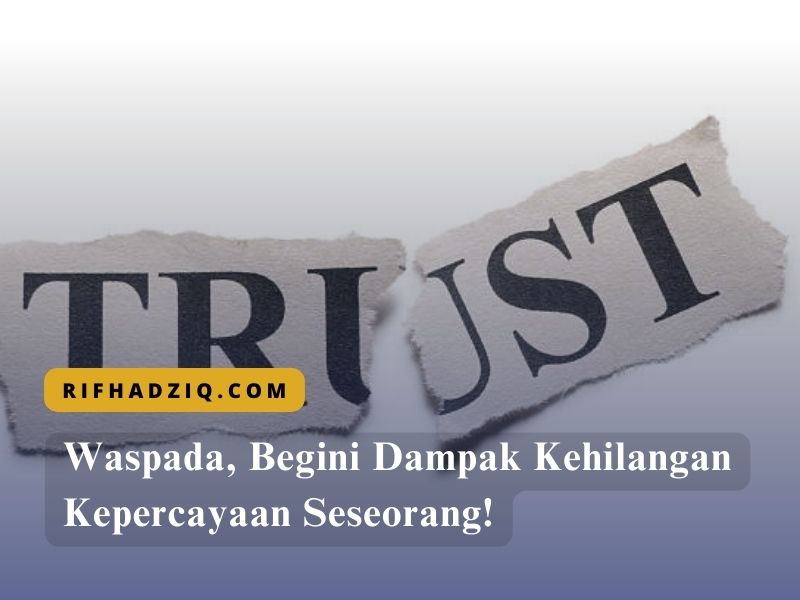 Waspada, Begini Dampak Kehilangan Kepercayaan Seseorang!