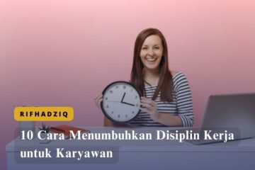 10 Cara Menumbuhkan Disiplin Kerja untuk Karyawan