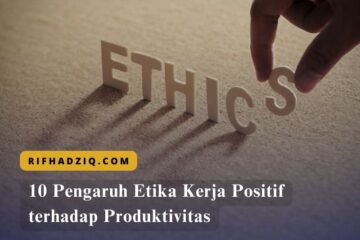 10 Pengaruh Etika Kerja Positif terhadap Produktivitas