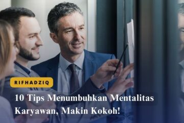 10 Tips Menumbuhkan Mentalitas Karyawan, Makin Kokoh!