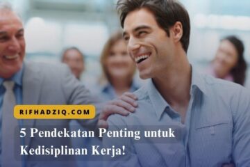 5 Pendekatan Penting untuk Kedisiplinan Kerja!