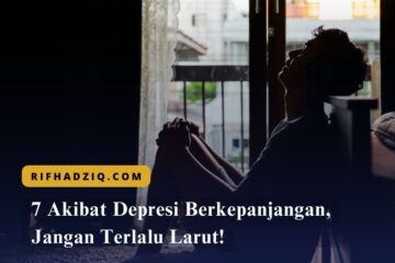 7 Akibat Depresi Berkepanjangan, Jangan Terlalu Larut!