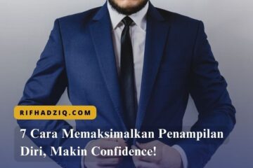 7 Cara Memaksimalkan Penampilan Diri, Makin Confidence!