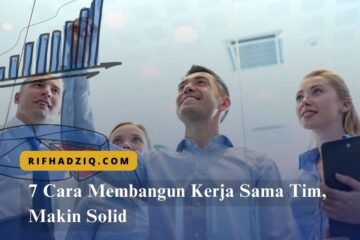 7 Cara Membangun Kerja Sama Tim, Makin Solid