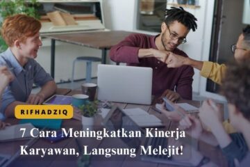 7 Cara Meningkatkan Kinerja Karyawan, Langsung Melejit!