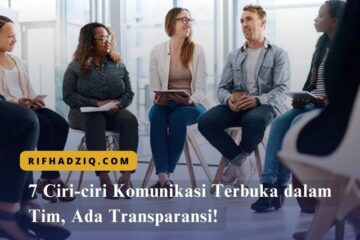7 Ciri-ciri Komunikasi Terbuka dalam Tim, Ada Transparansi!