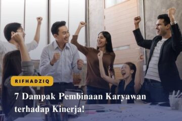 7 Dampak Pembinaan Karyawan terhadap Kinerja!