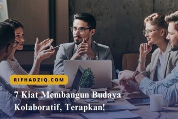 7 Kiat Membangun Budaya Kolaboratif, Terapkan!