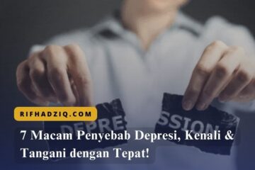 7 Macam Penyebab Depresi, Kenali & Tangani dengan Tepat!