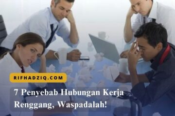 7 Penyebab Hubungan Kerja Renggang, Waspadalah!