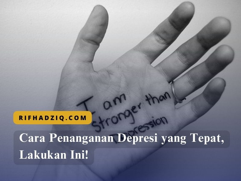 Cara Penanganan Depresi yang Tepat, Lakukan Ini!
