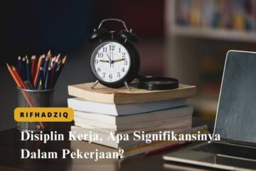Disiplin Kerja, Apa Signifikansinya Dalam Pekerjaan