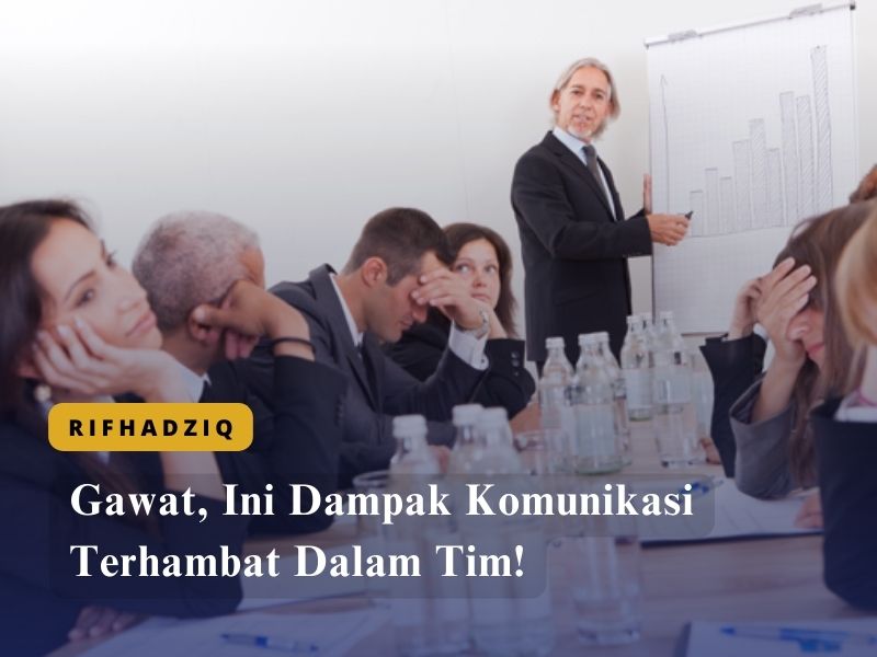 Gawat, Ini Dampak Komunikasi Terhambat Dalam Tim!