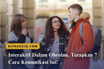Interaktif Dalam Obrolan, Terapkan 7 Cara Komunikasi Ini!