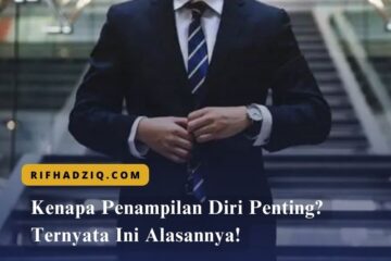 Kenapa Penampilan Diri Penting Ternyata Ini Alasannya!