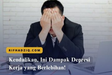 Kendalikan, Ini Dampak Depresi Kerja yang Berlebihan!