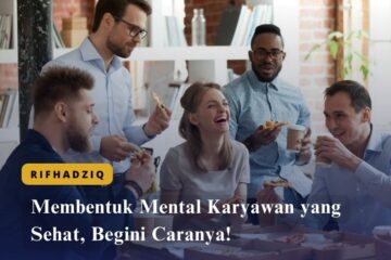 Membentuk Mental Karyawan yang Sehat, Begini Caranya!