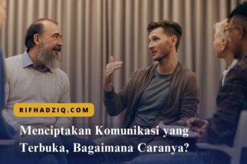 Menciptakan Komunikasi yang Terbuka, Bagaimana Caranya