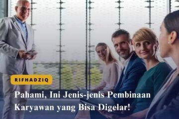 Pahami, Ini Jenis-jenis Pembinaan Karyawan yang Bisa Digelar!
