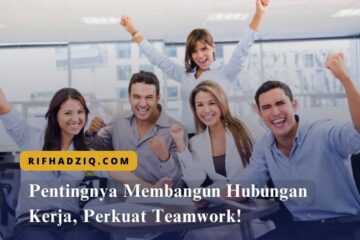 Pentingnya Membangun Hubungan Kerja, Perkuat Teamwork!