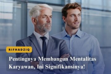 Pentingnya Membangun Mentalitas Karyawan, Ini Signifikansinya!