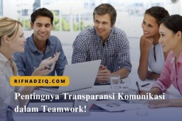 Pentingnya Transparansi Komunikasi dalam Teamwork!