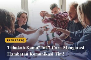 Tahukah Kamu Ini 7 Cara Mengatasi Hambatan Komunikasi Tim!