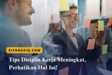 Tips Disiplin Kerja Meningkat, Perhatikan Hal Ini!