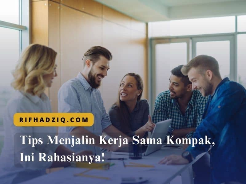 Tips Menjalin Kerja Sama Kompak, Ini Rahasianya!