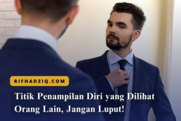 Titik Penampilan Diri yang Dilihat Orang Lain, Jangan Luput!