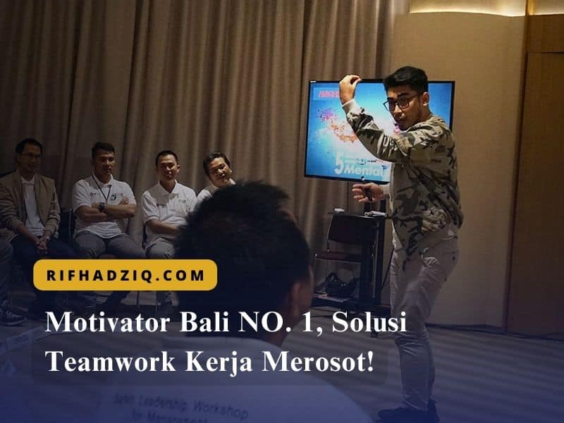 Motivator Bali NO. 1, Solusi Teamwork Kerja Merosot!