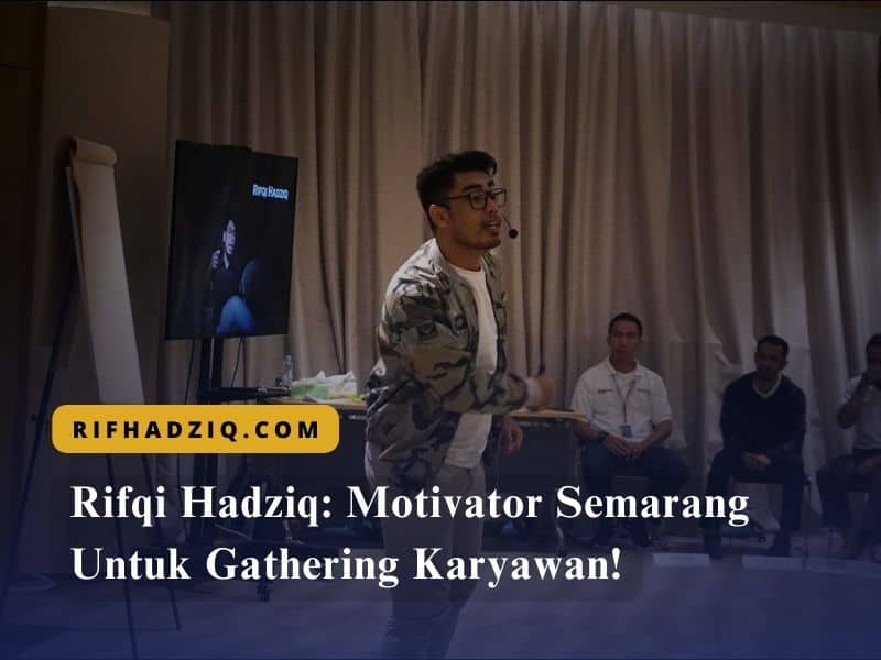 Rifqi Hadziq Motivator Semarang Untuk Gathering Karyawan!