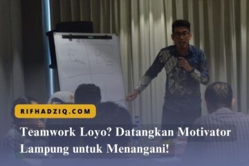 Teamwork Loyo Datangkan Motivator Lampung untuk Menangani!