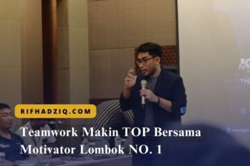 Teamwork Makin TOP Bersama Motivator Lombok NO. 1